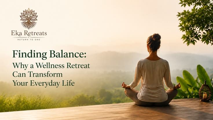 Finding Balance: Why a Wellness Retreat Can Transform Your Everyday Life